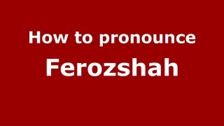 How to pronounce Ferozshah