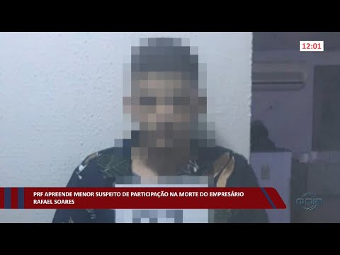PRF apreende menor suspeito de participação na morte do empresário Rafael Soares 07 10 2022