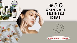#50 skin care business ideas/ beauty skincare products to sell online/ 🤑making money from home