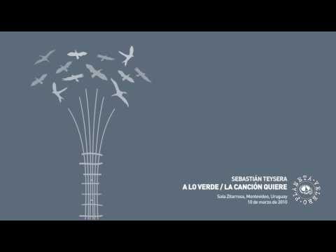 Sebastián Teysera - A lo verde / La canción quiere [Sala Zitarrosa, 2010] [Audio]