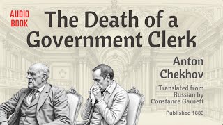 The Death of a Government Clerk (full length) - by Anton Chekhov