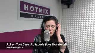 Al.Hy - Tous Seuls Au Monde (Live Hotmixradio)