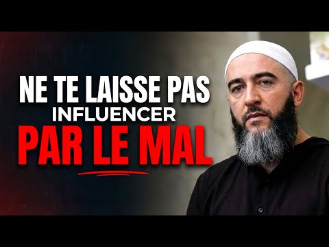 Ne te laisse pas influencer par le mal