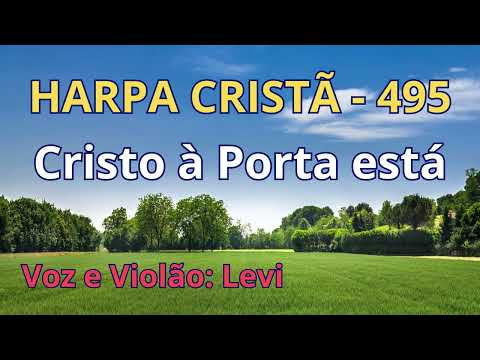Harpa Cristã - 495 - Cristo à Porta está - Levi - com letra