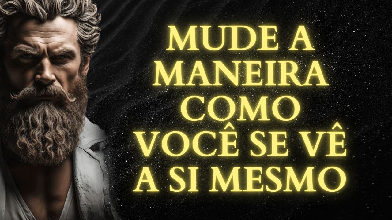 MUDE A MANEIRA COMO VOCÊ SE VÊ | ESTOICISMO