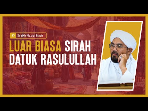 Luar Biasa Sirah Datuk Rasulullah - Syeikh Nazrul Nasir.