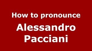 How to pronounce Alessandro Pacciani