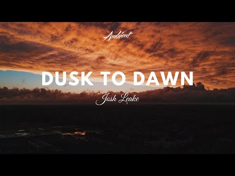 Josh Leake - Dusk To Dawn