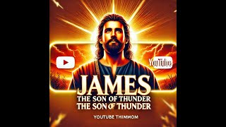 Disciples of Jesus | James - The Son of Thunder