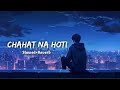 Chaahat Na Hoti Slowed Reverb Chaahat Shahrukh Khan Lofi Bollywoodlofi Bollywoodsongs