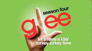 Let&#39;s Have A Kiki / Turkey Lurkey Time - Glee Cast [HD FULL STUDIO]