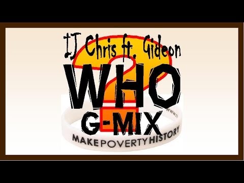 IJ CHRIS - Who G-Mix (ft. Gideon)