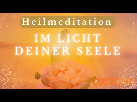 Heilmeditation | Im Licht deiner Seele | Heilung & Stärke für deinen Körper | Boris Lukács