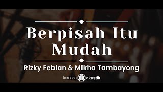 Download lagu Berpisah Itu Mudah – Rizky Febian dan Mikha Tambayong (KARAOKE AKUSTIK) mp3