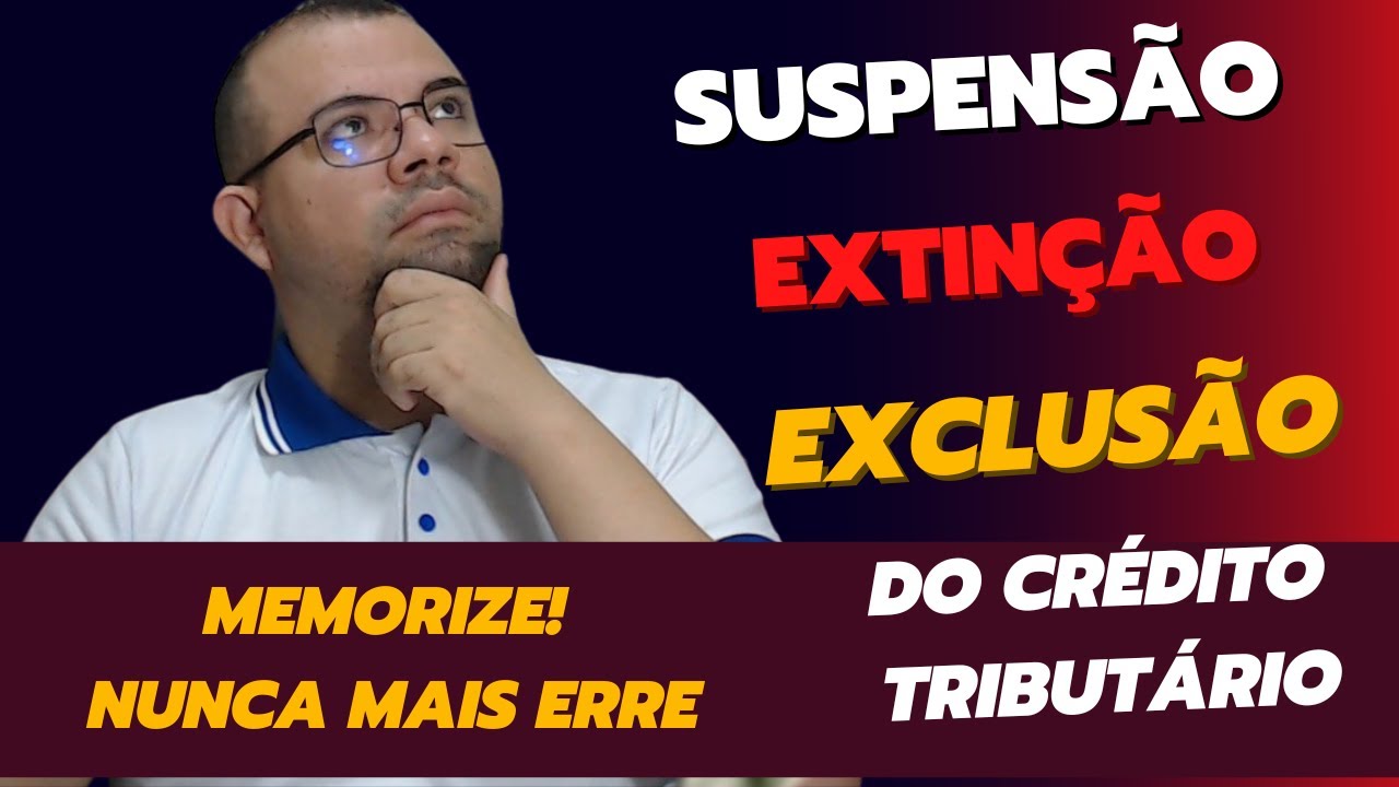 SUSPENSÃO, EXCLUSÃO E EXTINÇÃO DO CRÉDITO TRIBUTÁRIO - APRENDA ESTE MACETE E NUNCA MAIS ERRE!