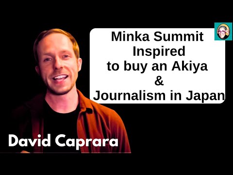 Minka Summit Inspired to buy an Akiya & Journalism in Japan - talking with David Caprara