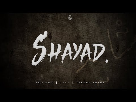 SHAYAD - Jokhay | JJ47 | Talhah Yunus