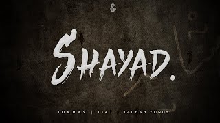 Talha Yunus Shayad lyrics JJ47