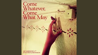 Come Whatever, Come What May Music Video