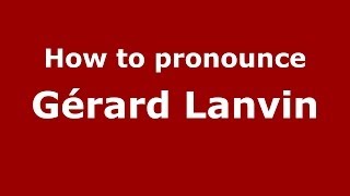 How to pronounce Gérard Lanvin
