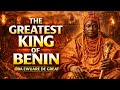 THE GREATEST KING OF BENIN The Rise Of Oba Ewuare