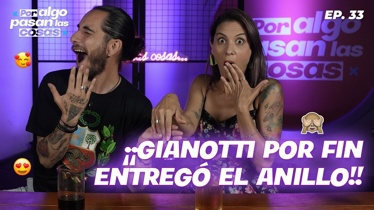 GIANOTTI POR FIN ENTREGÓ EL ANILLO 💍🙈😍 -🎙️ POR ALGO PASAN LAS COSAS 🎙️ - EP. 33.