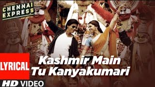 Kashmir Main Tu Kanyakumari(Lyrical) Chennai Express |Shahrukh K, Deepika P,Sunidhi C,Arijit S,Neeti
