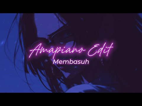 Membasuh || Amapiano Style Edit