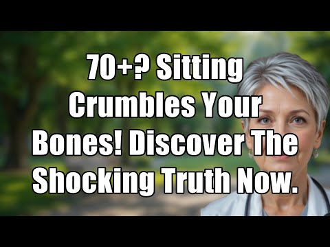 70+? Sitting Too Much CRUMBLES Your Bones! (SHOCKING Truth Revealed)
