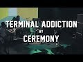 Terminal Addiction by Ceremony @ The Sinclair