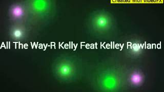 All The Way-R Kelly Feat Kelly Rowland