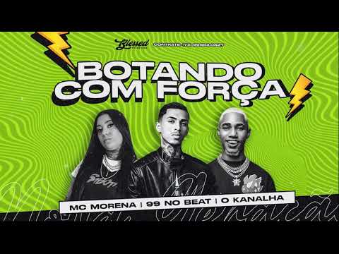 Botando Com Força - 99 no Beat - (Feat. O Kanalha, MC Morena)