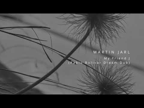 Martin Jarl - My Friend J (Pablo Bolivar Dream Dub)