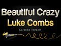 Luke Combs - Beautiful Crazy Karaoke Version Luke Combs - Beautiful Crazy Karaoke Version