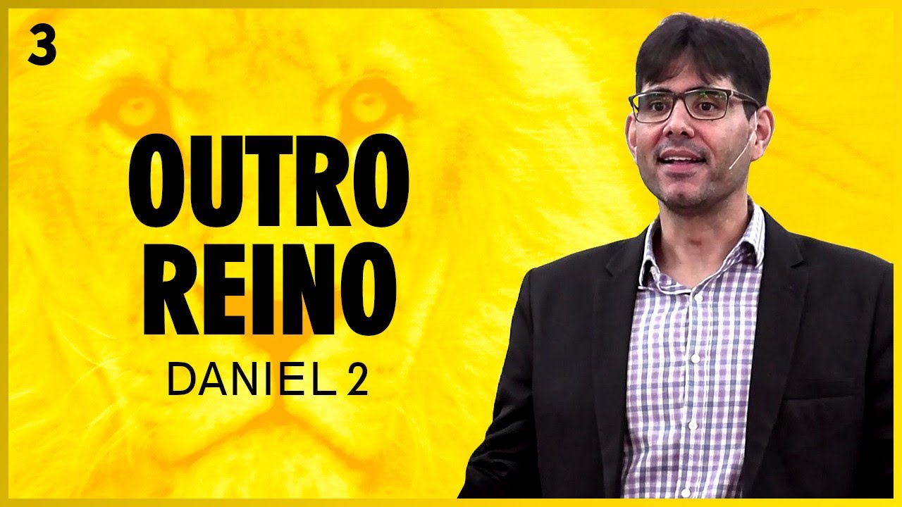 3. Outro Reino (Daniel 2) - Pr. Filipe Fontes