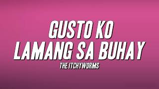 The Itchyworms - Gusto Ko Lamang Sa Buhay (Lyrics)