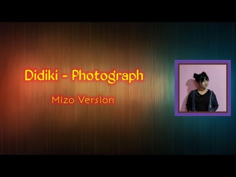 Didiki - Photograph (Mizo Version) || Translated by Ben Miau