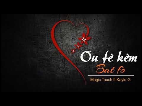 Kèm bat fò  ( Magic Touch feat Kaylo-G )