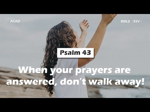 【 Psalm 43 】When your prayers are answered, don’t walk away! ｜ACAD Bible Reading