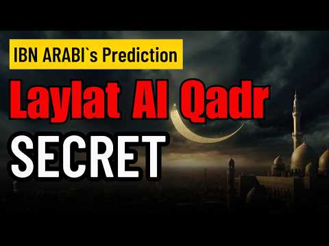 IBN ARABI PREDICTION: LAYLAT AL-QADR - DON’T SLEEP TONIGHT THIS RAMADAN!