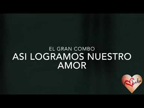 Asi logramos nuestro amor - el gran combo + letra