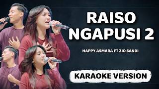 Download lagu KARAOKE VERSION | RAISO NGAPUSI 2 - HAPPY ASMARA FT ZIO SANDI mp3