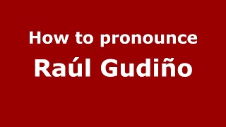 How to pronounce Ra&uacute;l Gudi&ntilde;o