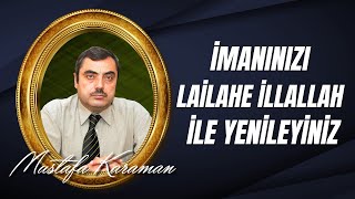 Mustafa Karaman - "İmanınızı Lailahe İllallah İle Yenileyiniz" Hadisinin Hikmeti Nedir?