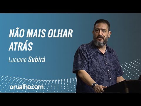 NÃO MAIS OLHAR ATRÁS - Luciano Subirá