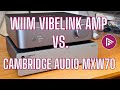 WiiM Vibelink Amp Vs Cambridge Audio MXW70 Amp Which Is BEST