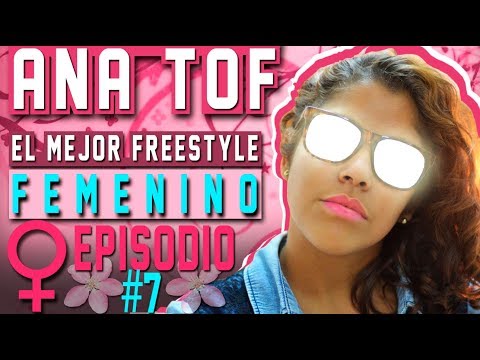 ANA TOF, PODER FEMENINO EN EL FREESTYLE - Episodio #7