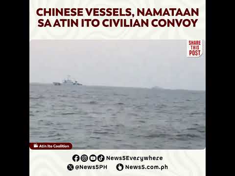 Chinese vessels, namataan sa Atin Ito civilian convoy