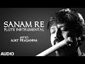 Sanam Re - Flute Instrumental | Ajay Prasanna | Mithoon | Full Audio | T-Series classics