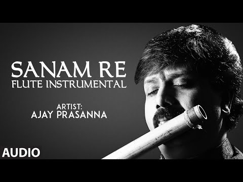 Sanam Re - Flute Instrumental | Ajay Prasanna | Mithoon | Full Audio | T-Series classics